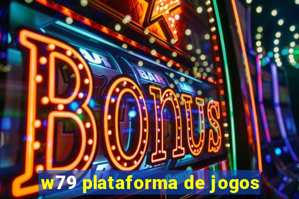 w79 plataforma de jogos